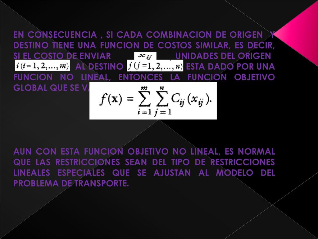 EN CONSECUENCIA , SI CADA COMBINACION DE ORIGEN Y DESTINO TIENE UNA FUNCION DE COSTOS SIMILAR, ES DECIR, SI EL COSTO DE ENVIAR UNIDADES DEL ORIGEN