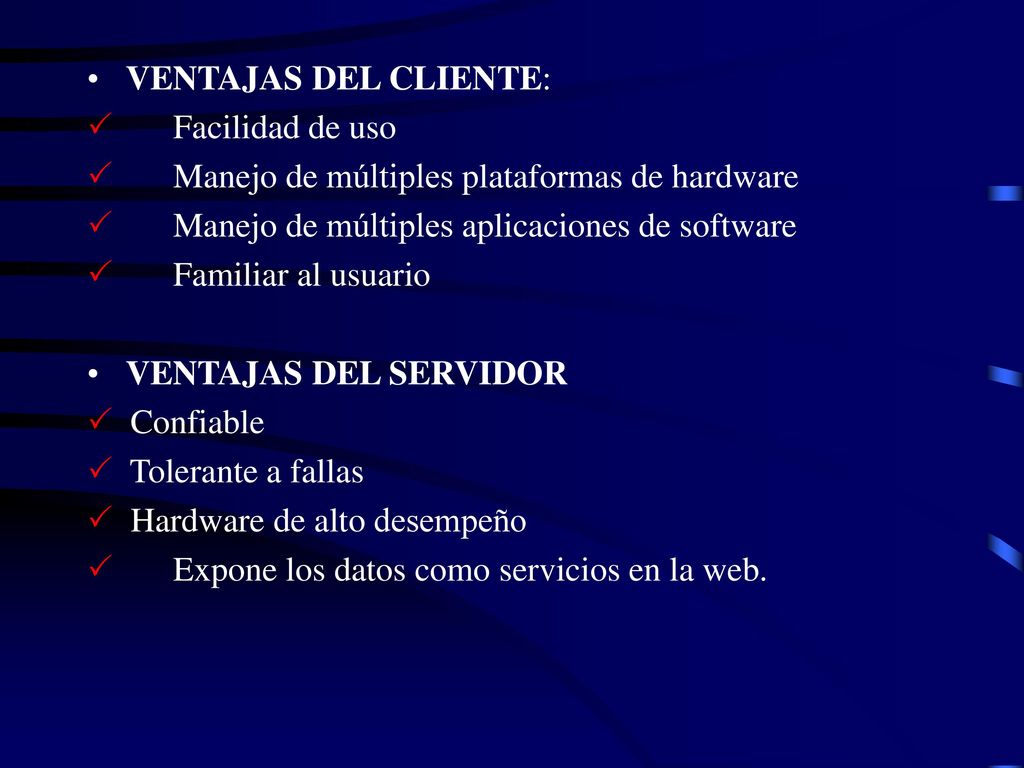 VENTAJAS DEL CLIENTE: P Facilidad de uso. P Manejo de múltiples plataformas de hardware.