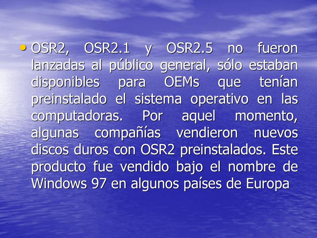 OSR2, OSR2.1 y OSR2.5 no fueron lanzadas al público general, sólo estaban disponibles para OEMs que tenían preinstalado el sistema operativo en las computadoras.