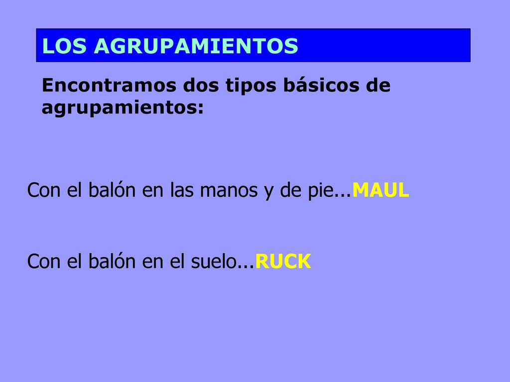 LOS AGRUPAMIENTOS Con el balón en las manos y de pie...MAUL