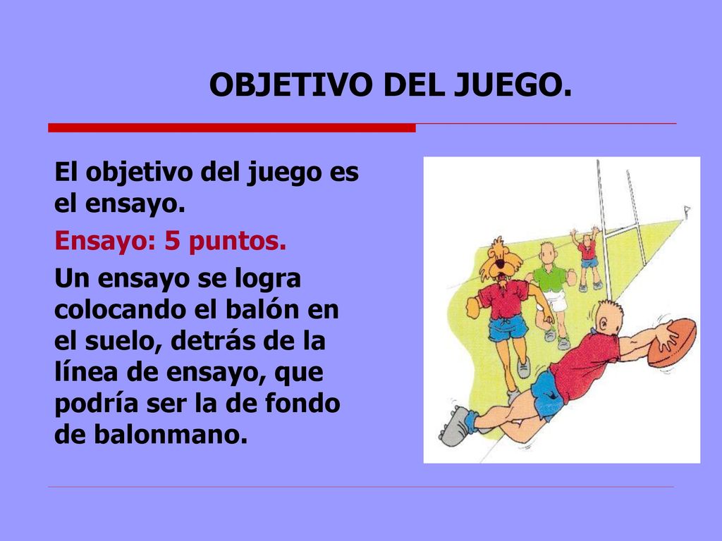 OBJETIVO DEL JUEGO. El objetivo del juego es el ensayo.