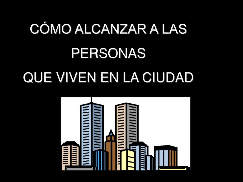 CÓMO ALCANZAR A LAS PERSONAS QUE VIVEN EN LA CIUDAD