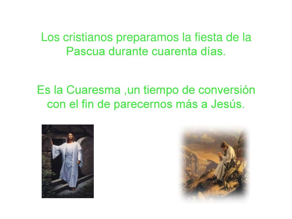 Los cristianos preparamos la fiesta de la Pascua durante cuarenta días.