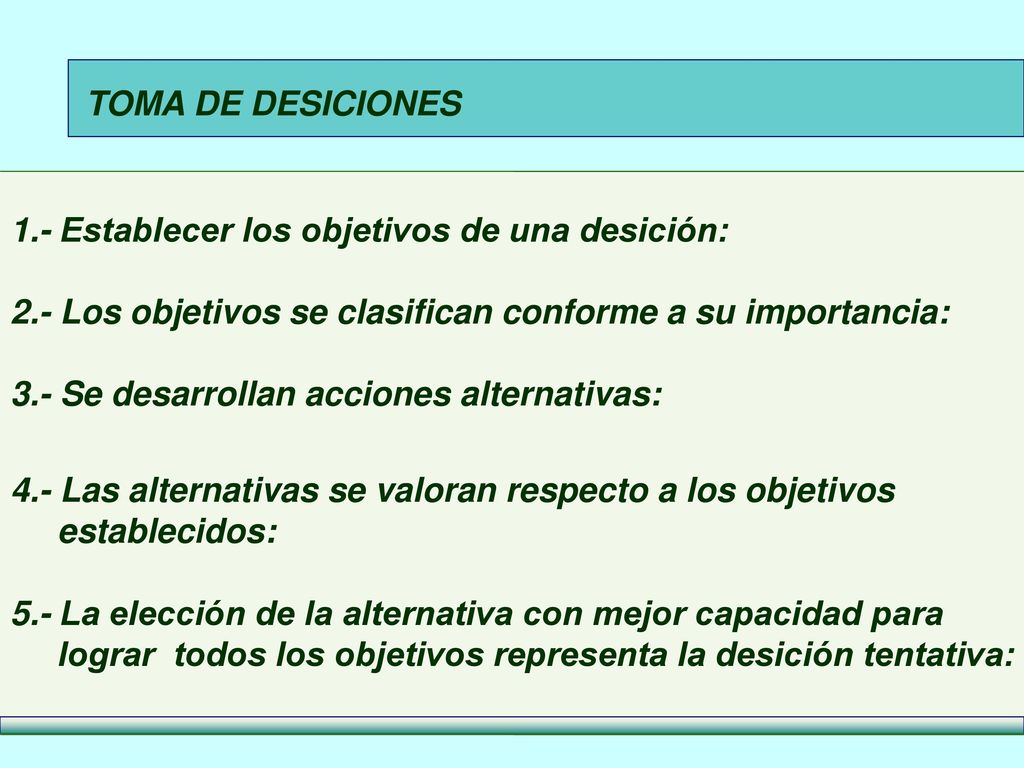 TOMA DE DESICIONES 1.- Establecer los objetivos de una desición: 2.- Los objetivos se clasifican conforme a su importancia: