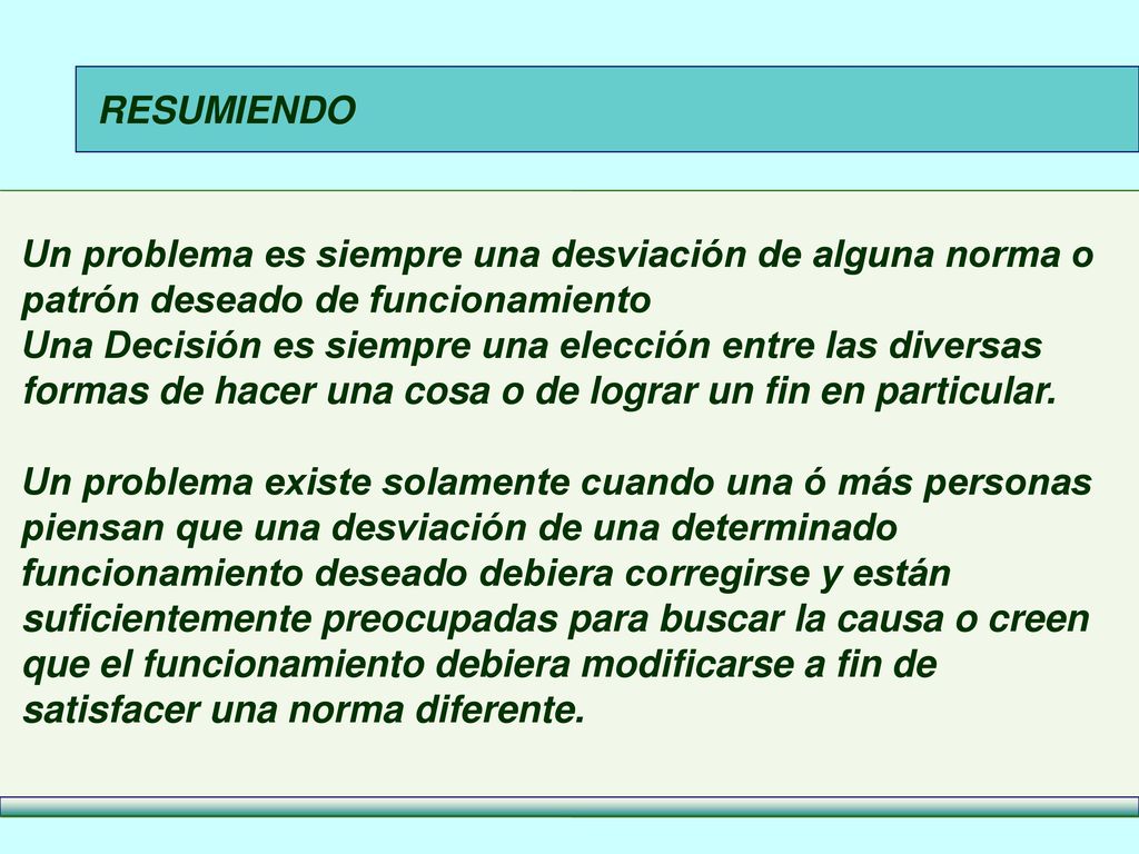 RESUMIENDO Un problema es siempre una desviación de alguna norma o patrón deseado de funcionamiento.