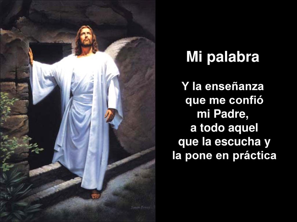 Mi palabra Y la enseñanza que me confió mi Padre, a todo aquel