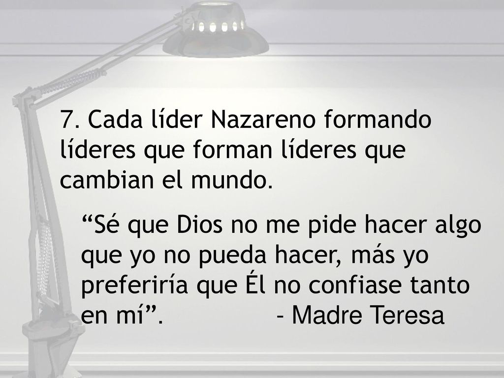 7. Cada líder Nazareno formando líderes que forman líderes que cambian el mundo.