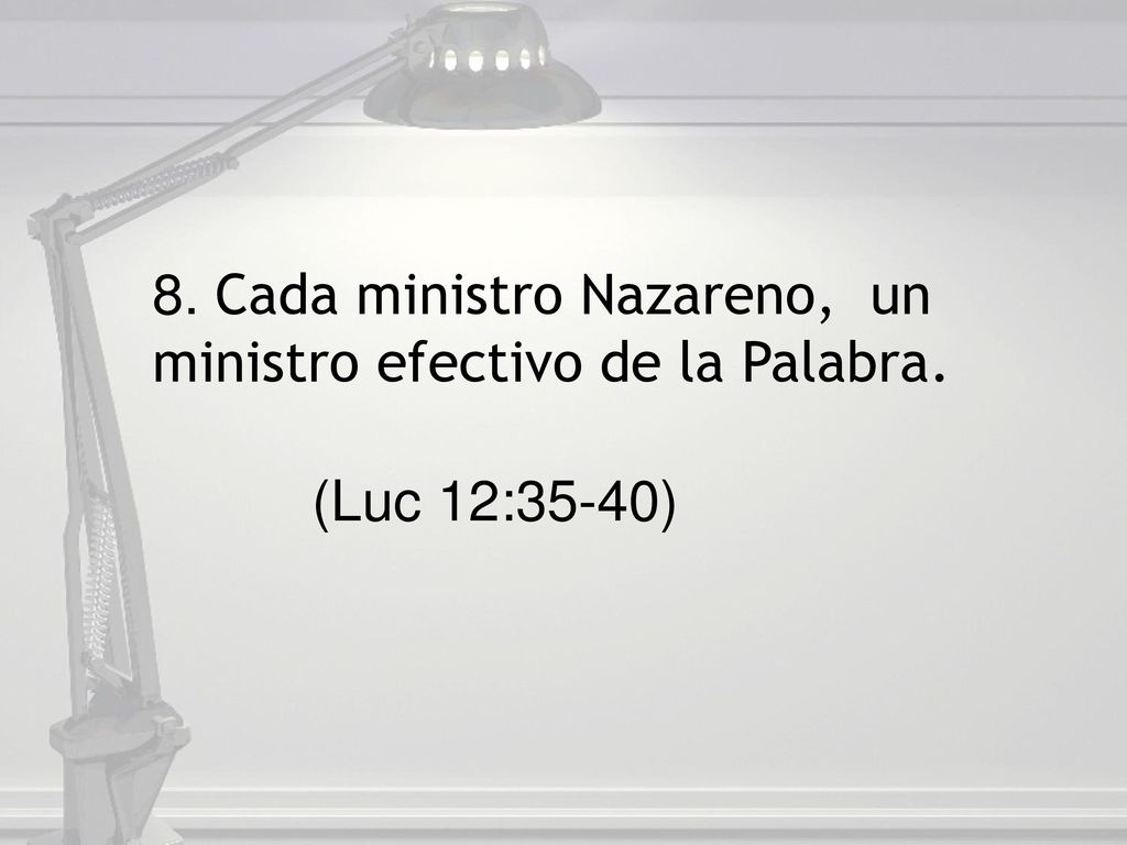 8. Cada ministro Nazareno, un ministro efectivo de la Palabra.