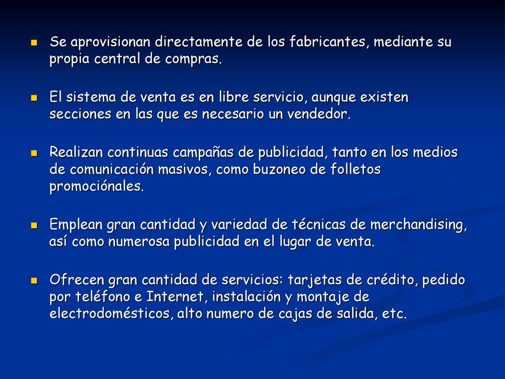 Se aprovisionan directamente de los fabricantes, mediante su propia central de compras.