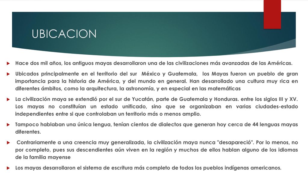 UBICACION Hace dos mil años, los antiguos mayas desarrollaron una de las civilizaciones más avanzadas de las Américas.