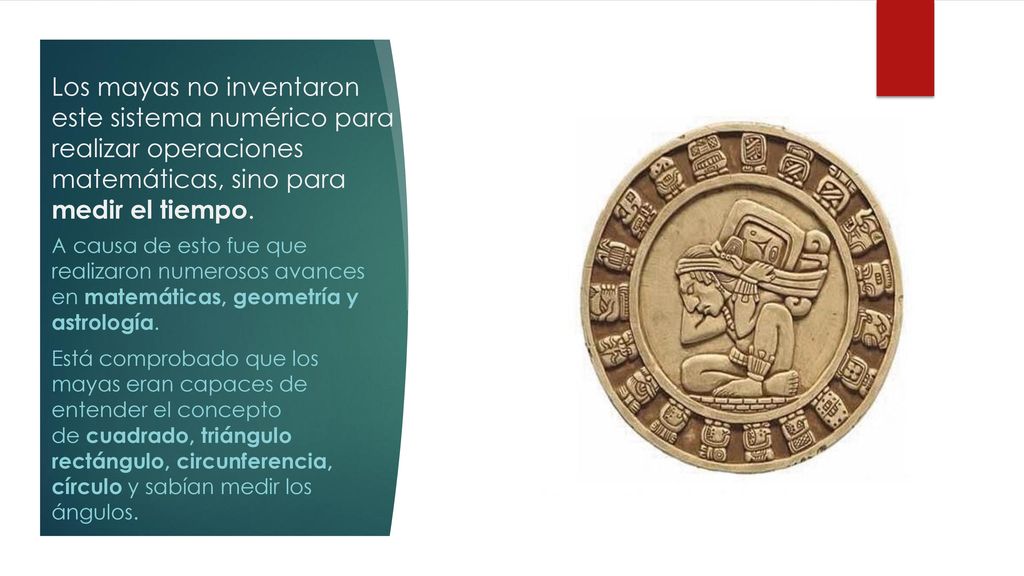 Los mayas no inventaron este sistema numérico para realizar operaciones matemáticas, sino para medir el tiempo.