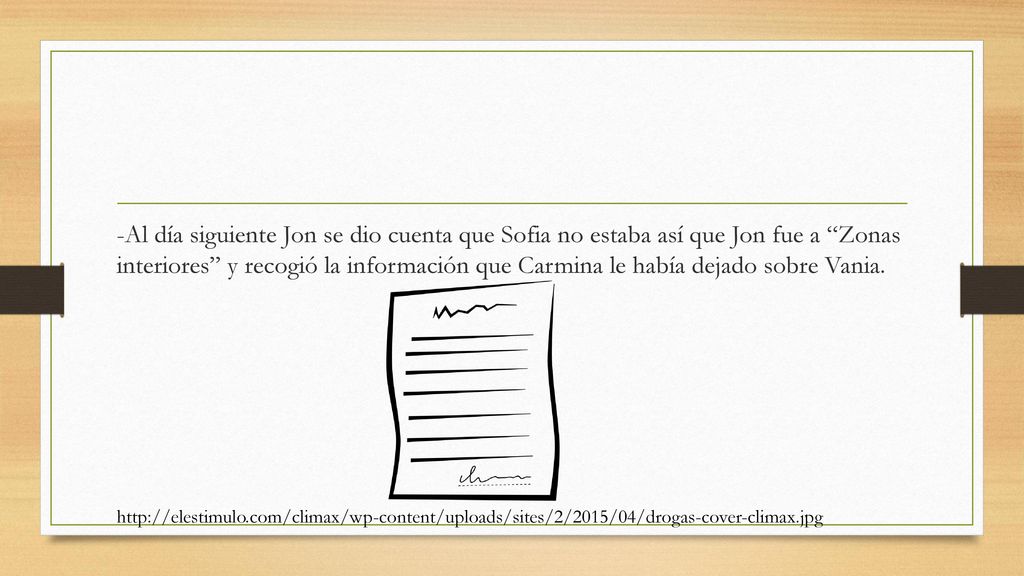 -Al día siguiente Jon se dio cuenta que Sofia no estaba así que Jon fue a Zonas interiores y recogió la información que Carmina le había dejado sobre Vania.