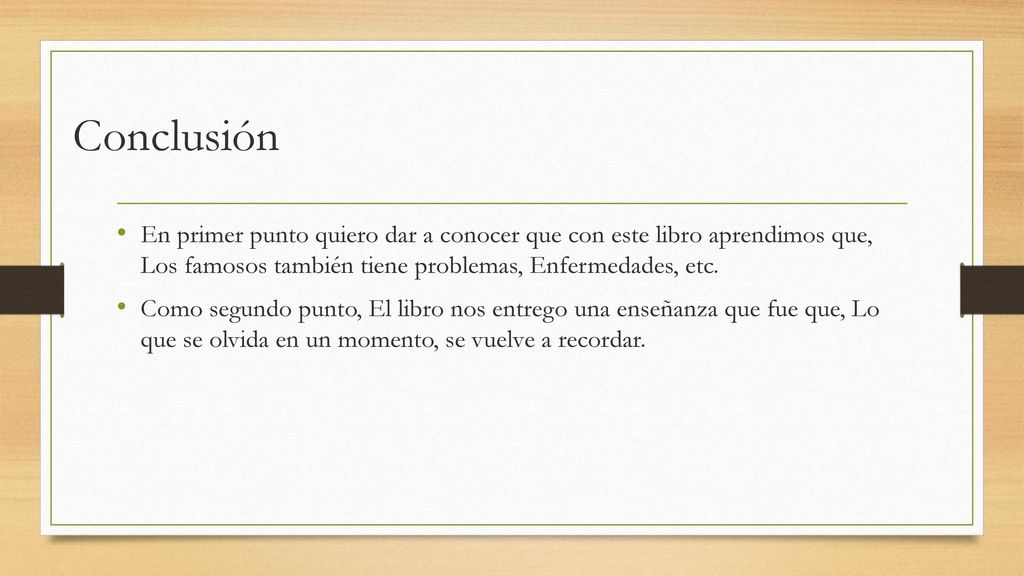 Conclusión En primer punto quiero dar a conocer que con este libro aprendimos que, Los famosos también tiene problemas, Enfermedades, etc.