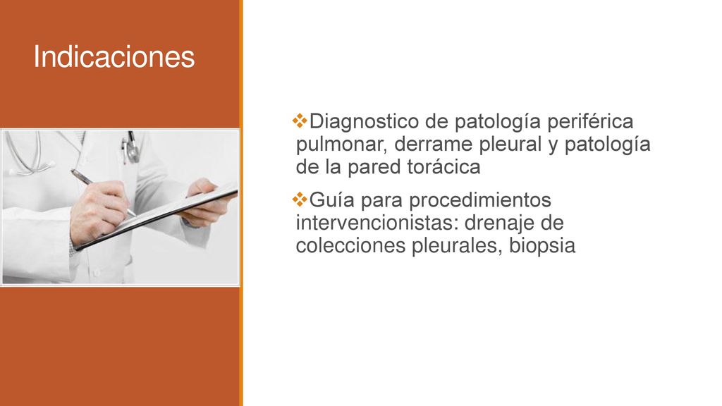 Indicaciones Diagnostico de patología periférica pulmonar, derrame pleural y patología de la pared torácica.