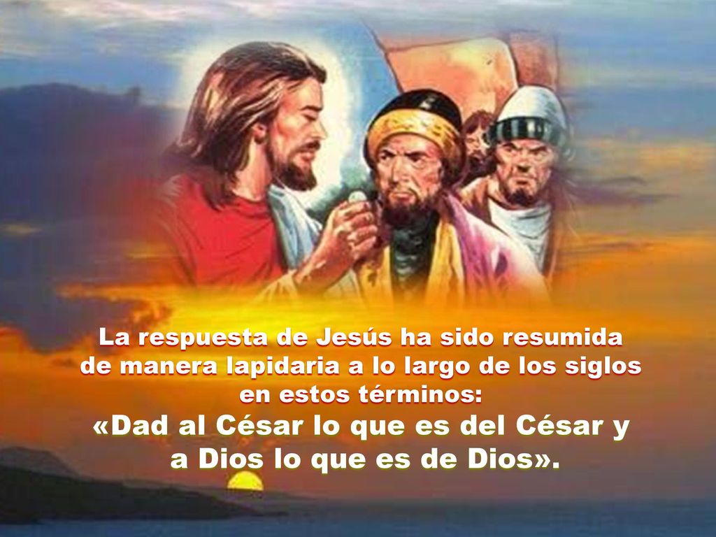 «Dad al César lo que es del César y a Dios lo que es de Dios».