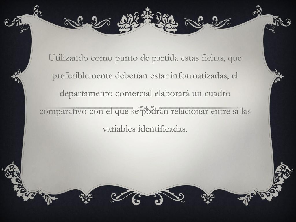 Utilizando como punto de partida estas fichas, que preferiblemente deberían estar informatizadas, el departamento comercial elaborará un cuadro comparativo con el que se podrán relacionar entre si las variables identificadas.
