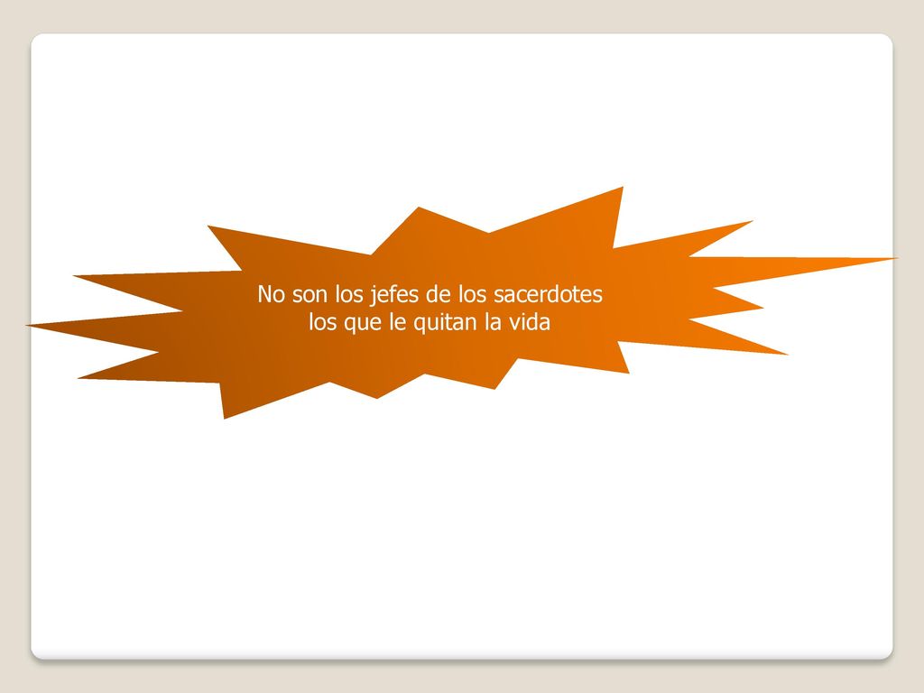 No son los jefes de los sacerdotes los que le quitan la vida