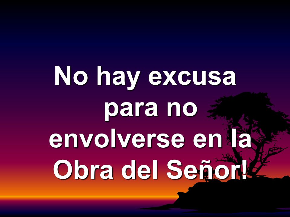 No hay excusa para no envolverse en la Obra del Señor!