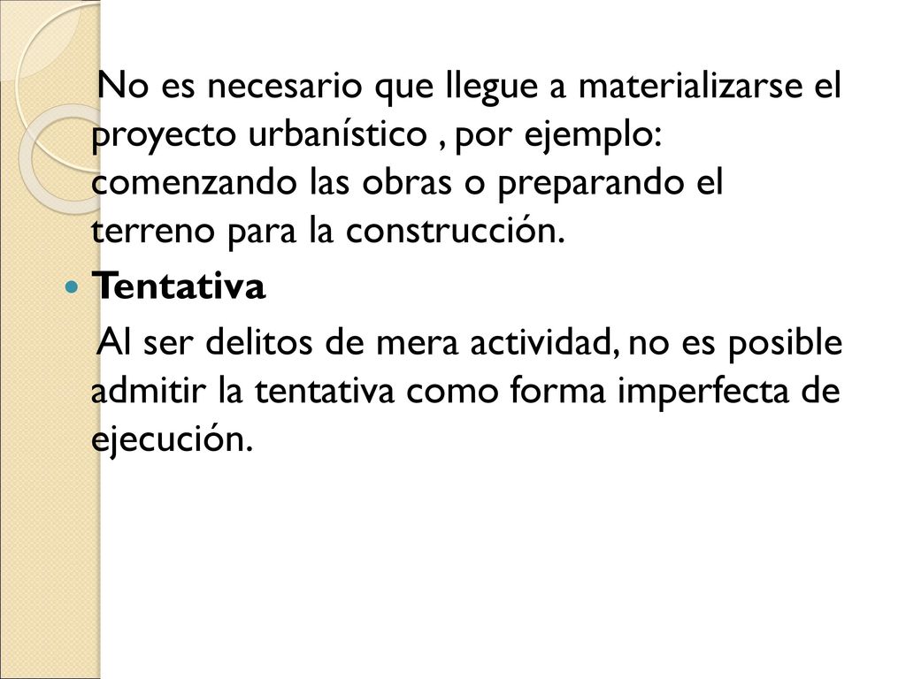 No es necesario que llegue a materializarse el proyecto urbanístico , por ejemplo: comenzando las obras o preparando el terreno para la construcción.