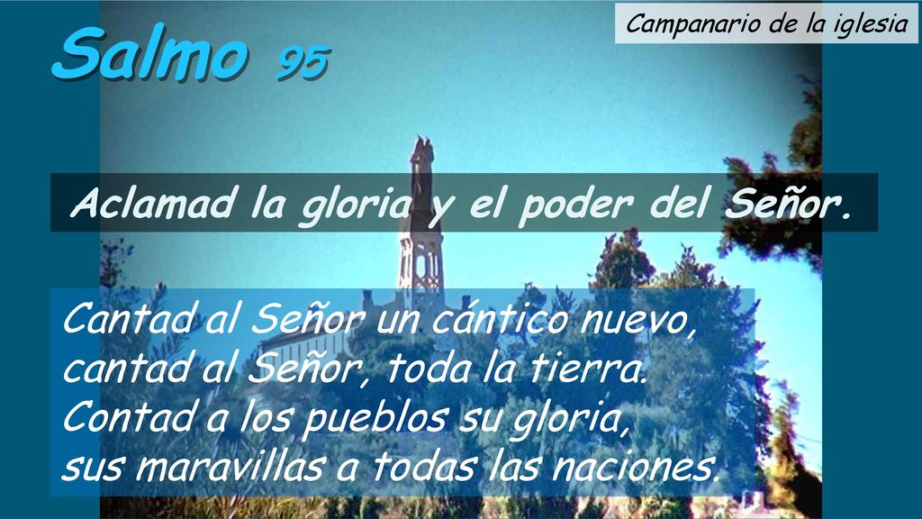 Salmo 95 Campanario de la iglesia. Aclamad la gloria y el poder del Señor.