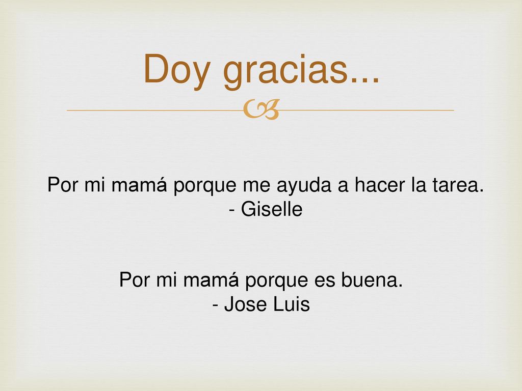 Doy gracias... Por mi mamá porque me ayuda a hacer la tarea. - Giselle