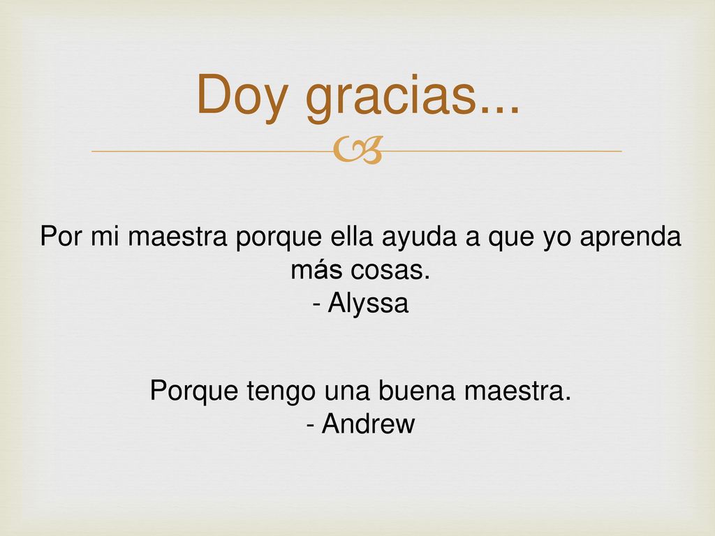 Doy gracias... Por mi maestra porque ella ayuda a que yo aprenda más cosas. - Alyssa. Porque tengo una buena maestra.