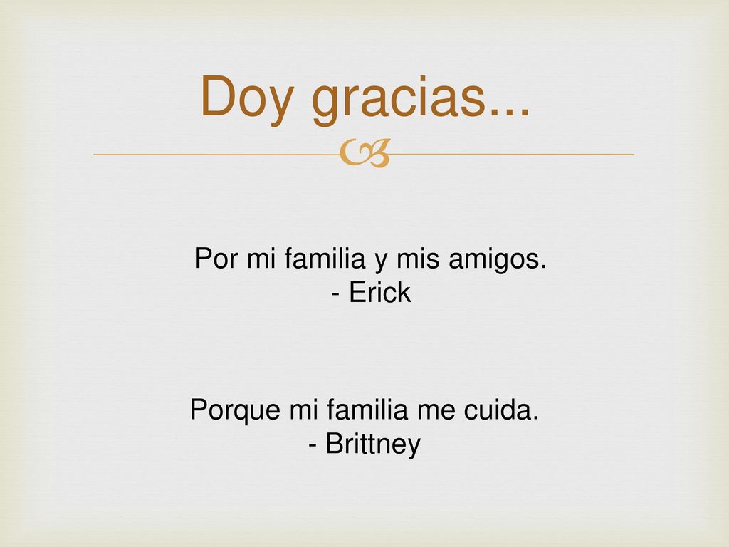 Doy gracias... Por mi familia y mis amigos. - Erick
