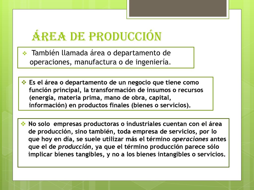 áREA DE PRODUCCIÓN También llamada área o departamento de operaciones, manufactura o de ingeniería.
