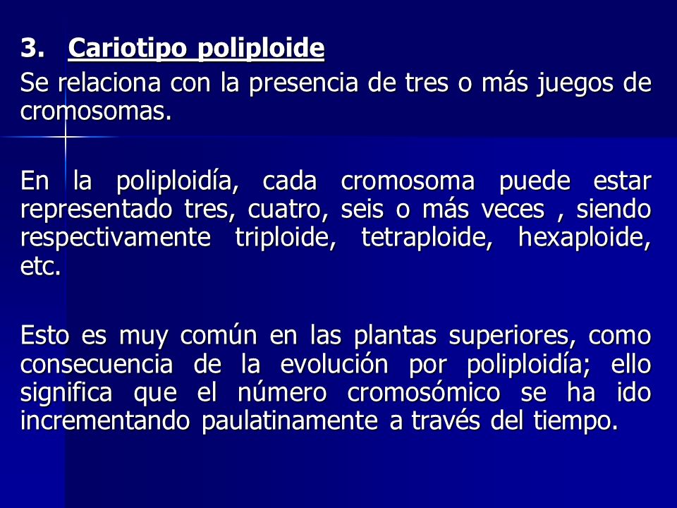 3. Cariotipo poliploide Se relaciona con la presencia de tres o más juegos de cromosomas.