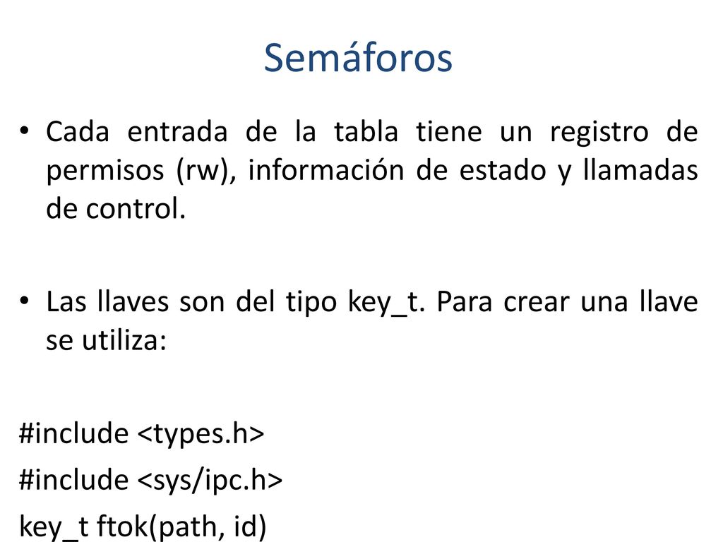 Semáforos Cada entrada de la tabla tiene un registro de permisos (rw), información de estado y llamadas de control.