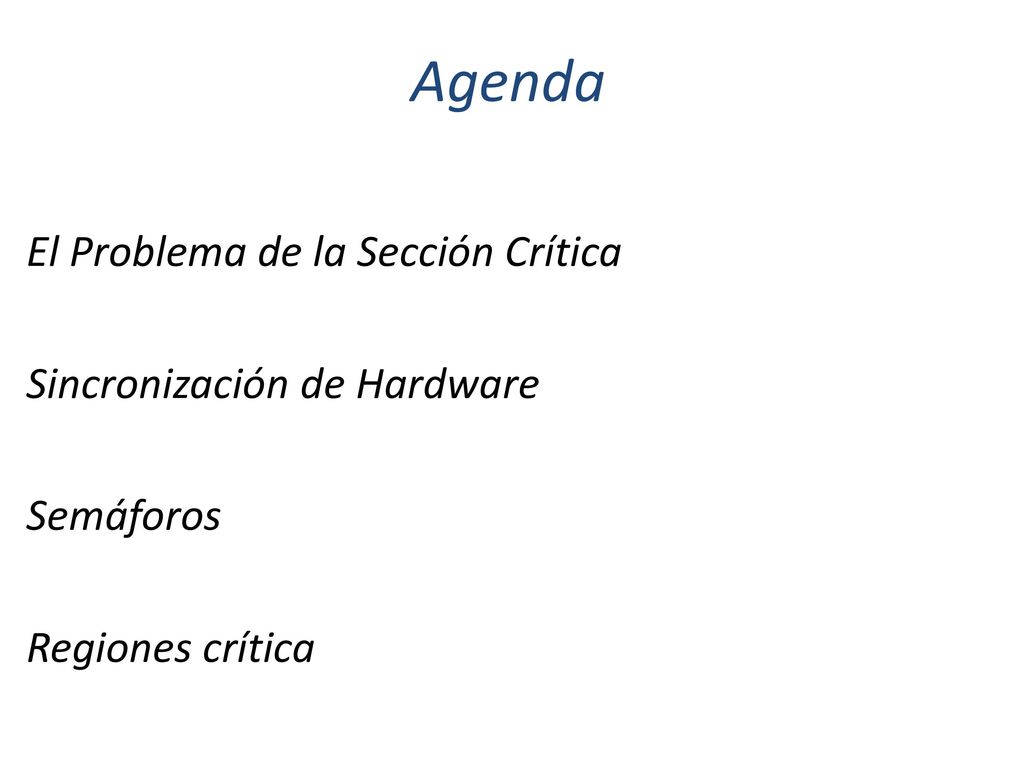 Agenda El Problema de la Sección Crítica Sincronización de Hardware