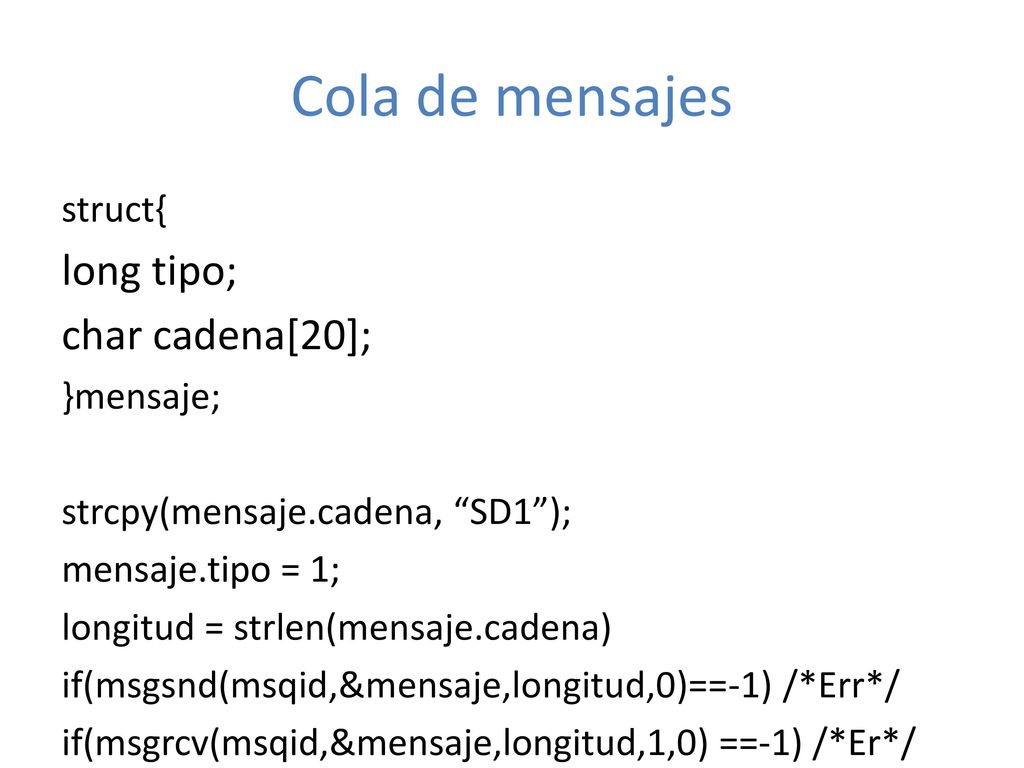 Cola de mensajes long tipo; char cadena[20]; struct{ }mensaje;