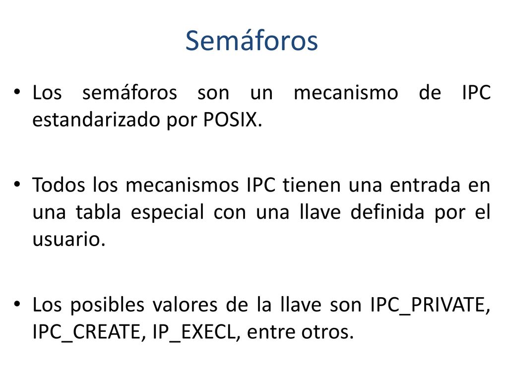 Semáforos Los semáforos son un mecanismo de IPC estandarizado por POSIX.