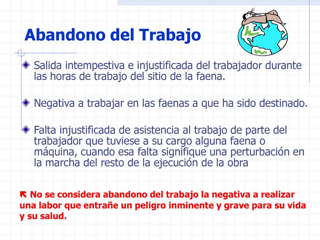 Abandono del Trabajo Salida intempestiva e injustificada del trabajador durante las horas de trabajo del sitio de la faena.