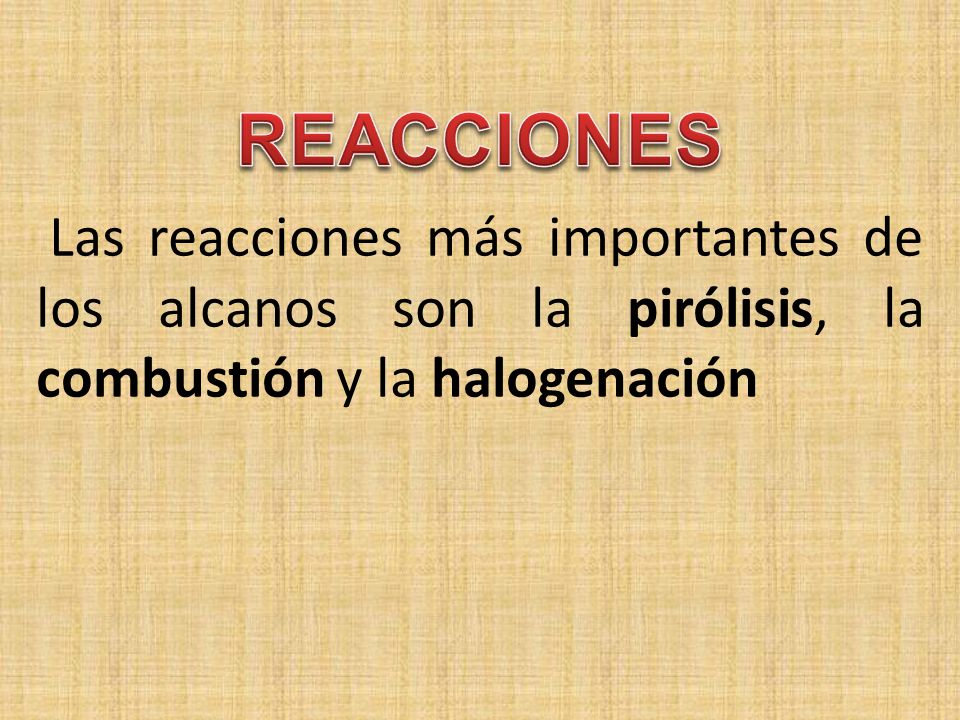 Las reacciones más importantes de los alcanos son la pirólisis, la combustión y la halogenación