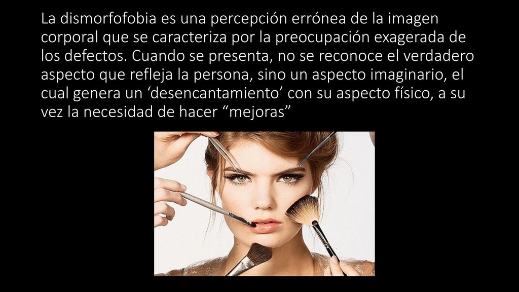 La dismorfofobia es una percepción errónea de la imagen corporal que se caracteriza por la preocupación exagerada de los defectos.