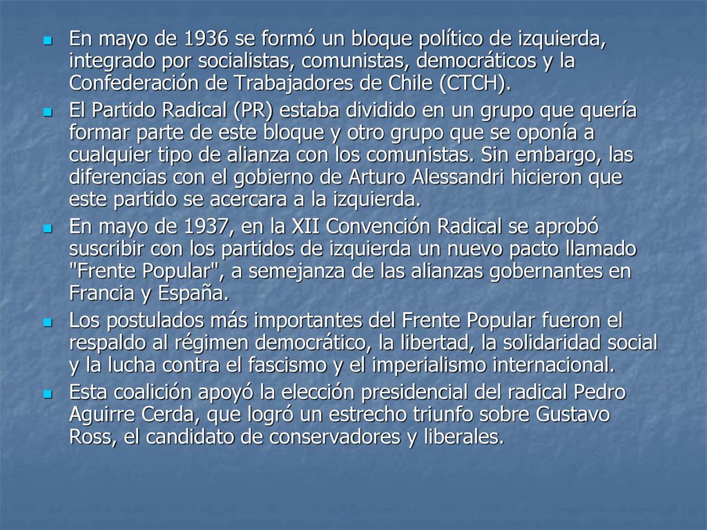 En mayo de 1936 se formó un bloque político de izquierda, integrado por socialistas, comunistas, democráticos y la Confederación de Trabajadores de Chile (CTCH).