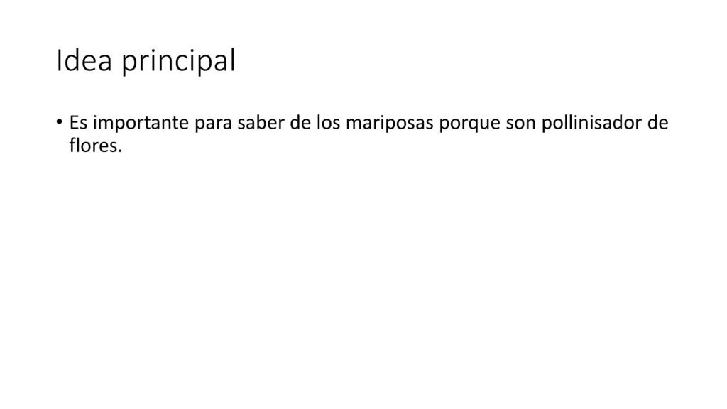 Idea principal Es importante para saber de los mariposas porque son pollinisador de flores.