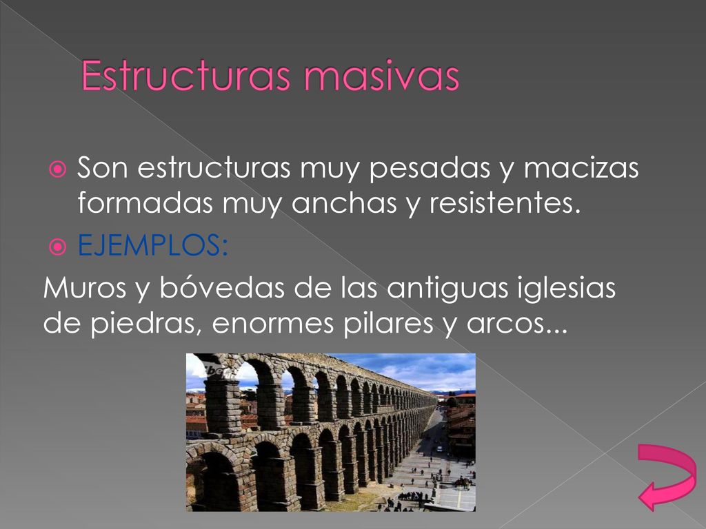 Estructuras masivas Son estructuras muy pesadas y macizas formadas muy anchas y resistentes. EJEMPLOS: