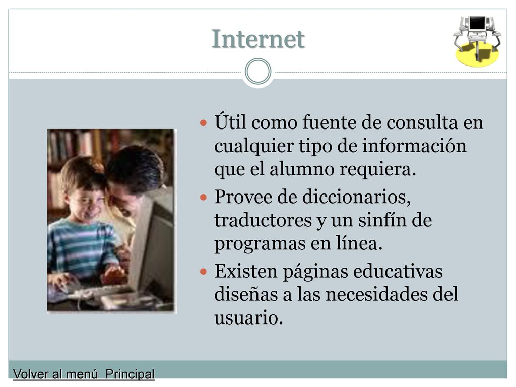 Internet Útil como fuente de consulta en cualquier tipo de información que el alumno requiera.