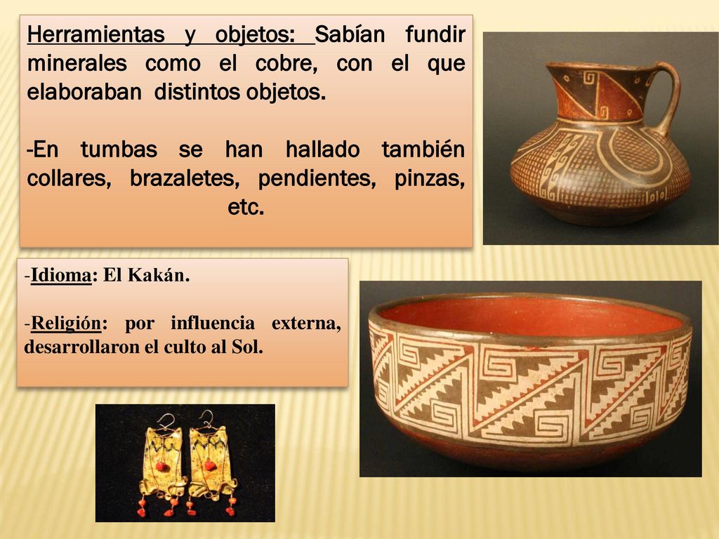 Herramientas y objetos: Sabían fundir minerales como el cobre, con el que elaboraban distintos objetos.