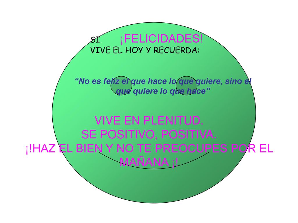 ¡!HAZ EL BIEN Y NO TE PREOCUPES POR EL MAÑANA ¡!