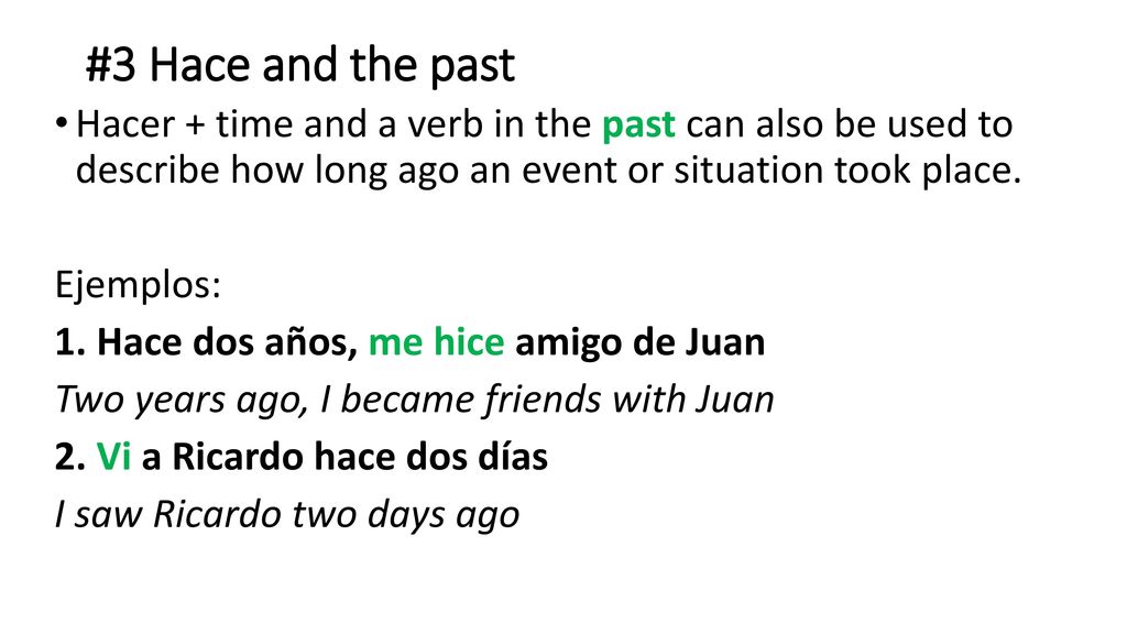 #3 Hace and the past Hacer + time and a verb in the past can also be used to describe how long ago an event or situation took place.