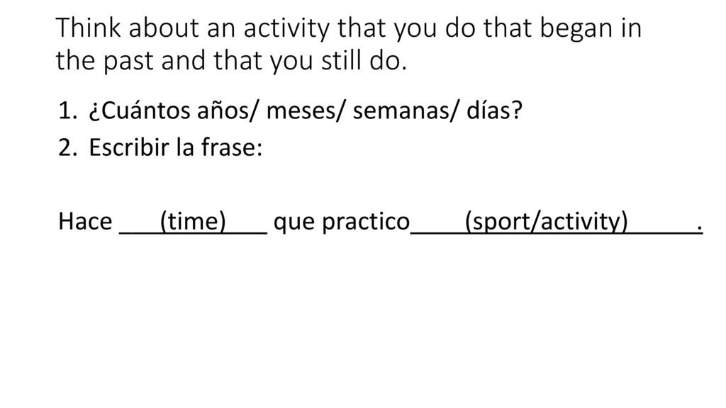 Think about an activity that you do that began in the past and that you still do.