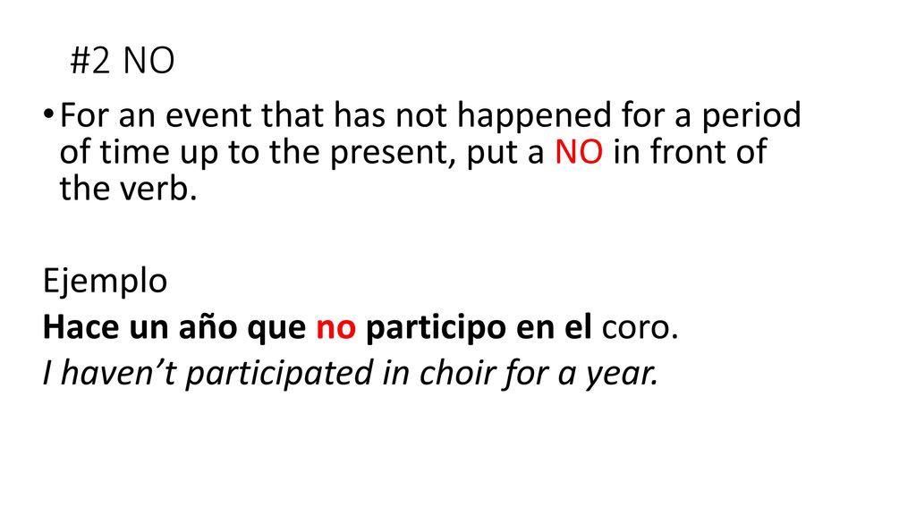 #2 NO For an event that has not happened for a period of time up to the present, put a NO in front of the verb.