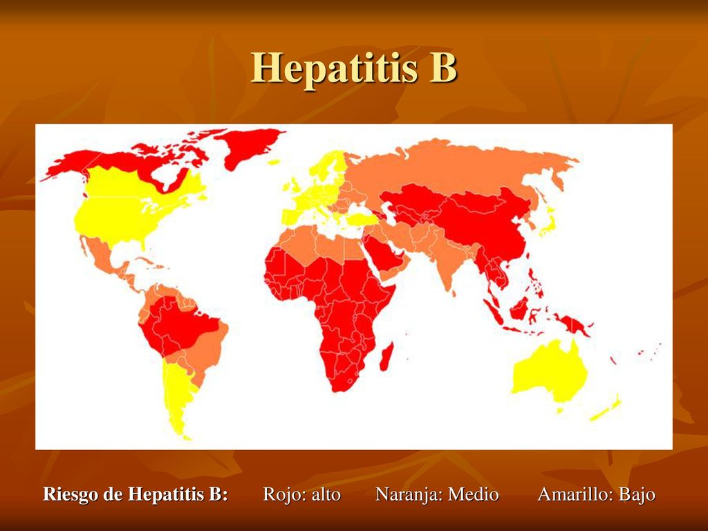Hepatitis B Riesgo de Hepatitis B: Rojo: alto Naranja: Medio Amarillo: Bajo