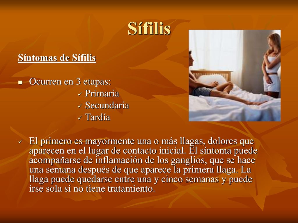 Sífilis Síntomas de Sífilis Ocurren en 3 etapas: Primaria Secundaria