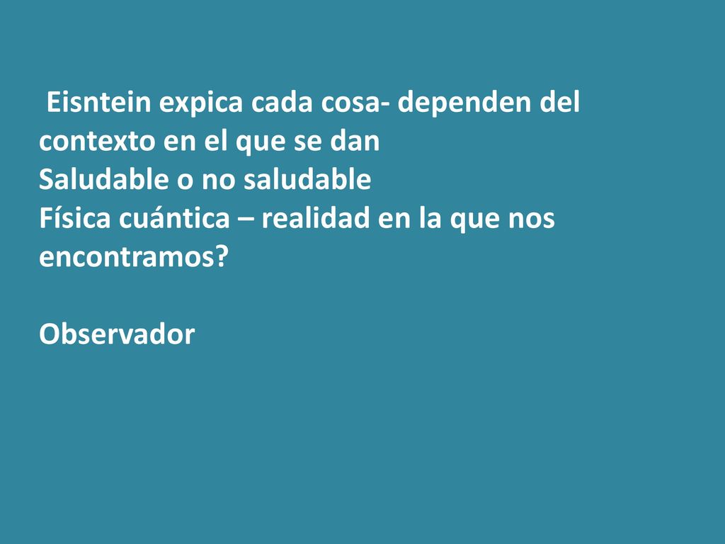 Eisntein expica cada cosa- dependen del contexto en el que se dan