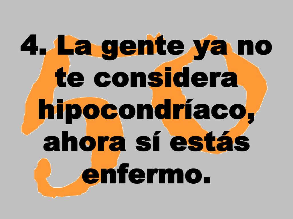 4. La gente ya no te considera hipocondríaco, ahora sí estás enfermo.