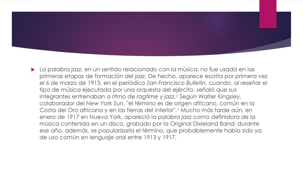 La palabra jazz, en un sentido relacionado con la música, no fue usada en las primeras etapas de formación del jazz.